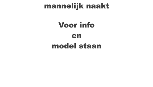 mannelijk naakt  Voor info  en  model staan