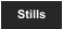 Stills